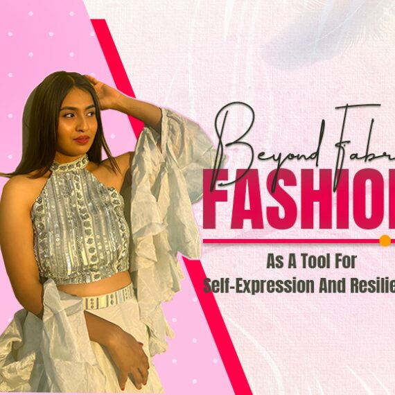 BEYOND FABRIC: FASHION AS A TOOL FOR SELF-EXPRESSION AND RESILIENCE