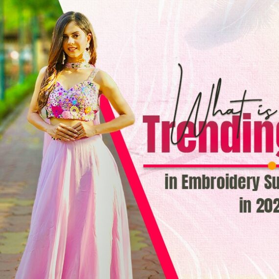  What is Trending in Embroidery Suits in 2024?