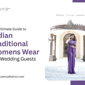 The Ultimate Guide to Indian Traditional Womens Wear for Wedding Guests